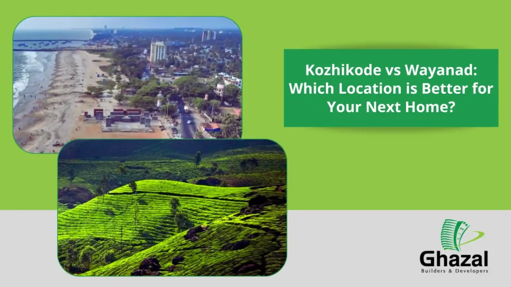 Kozhikode vs Wayanad: Which Location is Better for Your Next Home? Kozhikode VS Wayanad For Home